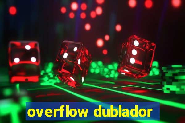 overflow dublador